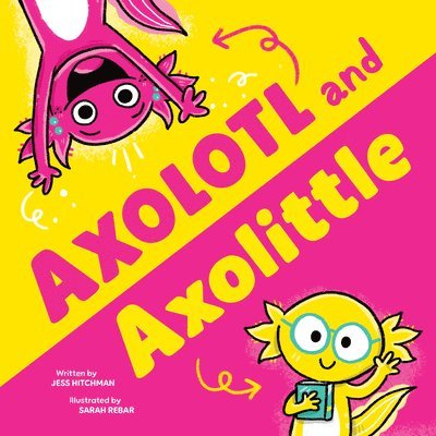 Jess Hitchman - Axolotl and Axolittle, Inbunden