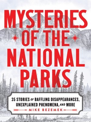 bokomslag Mysteries of the National Parks: 35 Stories of Baffling Disappearances, Unexplained Phenomena, and More