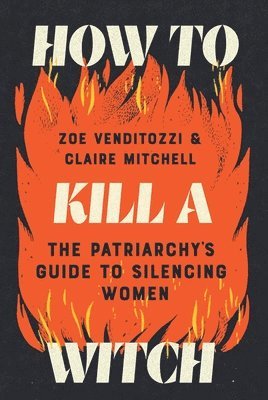 bokomslag How to Kill a Witch: The Patriarchy's Guide to Silencing Women