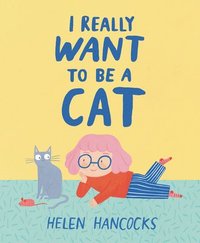 bokomslag I Really Want to Be a Cat