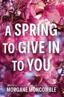 Morgane Moncomble - Spring to Give In to You, Häftad