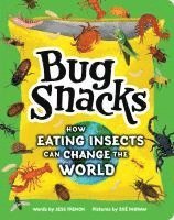 bokomslag Bug Snacks: How Eating Insects Can Change the World