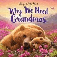 Gregory E. Lang - Why We Need Grandmas, Inbunden