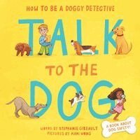 Stephanie Gibeault - Talk to the Dog, Inbunden
