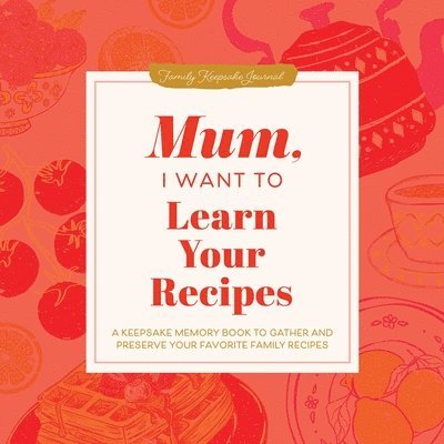 Mum, I Want to Learn Your Recipes