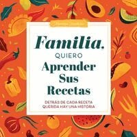 Jeffrey Mason - Familia, Quiero Aprender Sus Recetas: Detrás de Cada Receta Querida Hay Una Historia, Inbunden