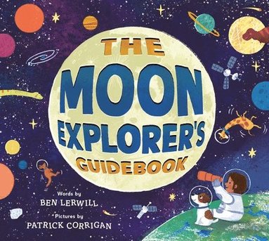 Ben Lerwill - The Moon Explorer's Guidebook, Inbunden