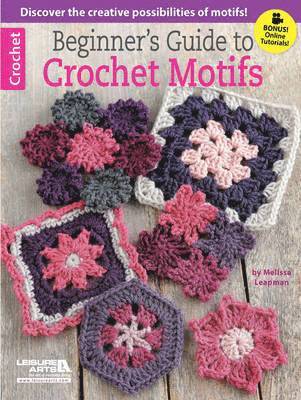 Melissa Leapman - Beginner's Guide to Crochet Motifs, Häftad