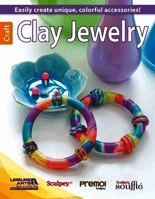 Leisure Arts - Clay Jewelry: Easily Create Unique, Colorful Accessories!, Häftad