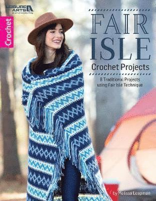Melissa Leapman - Fair Isle Crochet Projects, Häftad