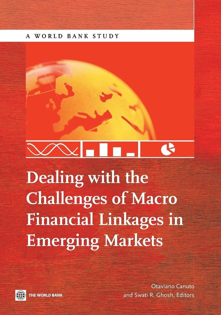 World Bank, Otaviano Canuto, Swati Ghosh - Dealing with the Challenges of Macro Financial Linkages in Emerging Markets, Häftad