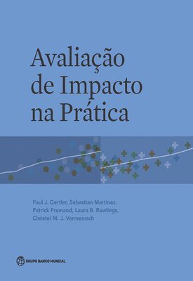 Paul J. Gertler, Sebastian Martinez, Patrick Premand, Laura B. Rawlings, Christel M. J. Vermeersch - Avaliação De Impacto Na Prática, Häftad