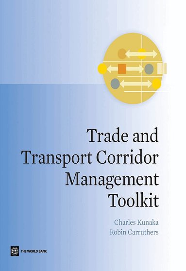 Charles Kunaka, Robin Carruthers - Trade and Transport Corridor Management Toolkit, Häftad