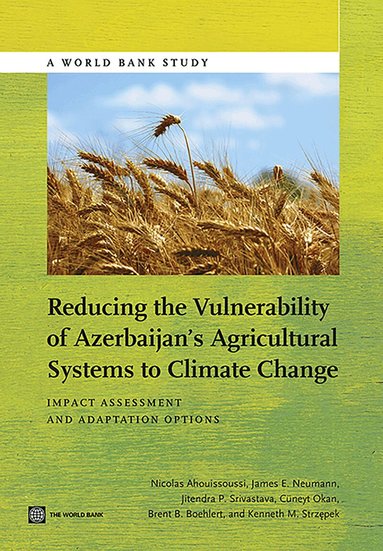 Nicolas Ahouissoussi, James E. Neumann, Cüneyt Okan, Brent Boehlert, Kenneth Strzepek - Reducing the Vulnerability of Azerbaijan's Agricultural Systems to Climate Change, Häftad