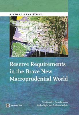 Tito Cordella, Pablo Federico, Carlos Vegh, Guillermo Vuletin - Reserve Requirements in the Brave New Macroprudential World, Häftad