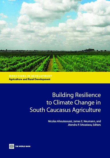 World Bank, Nicolas Ahouissoussi, James E. Neumann, Jitendra P. Srivastava - Building Resilience to Climate Change in South Caucasus Agriculture, Häftad