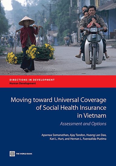 Aparnaa Somanathan, Ajay Tandon, Huong Lan Dao, Kari Hurt, Hernan L. Fuenzalida-Puelma - Moving Toward Universal Coverage of Social Health Insurance in Vietnam, Häftad