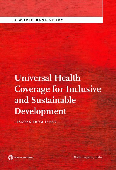 World Bank, Naoki Ikegami - Universal Health Coverage for Inclusive and Sustainable Development, Häftad