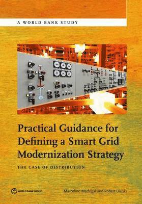 Marcelino Madrigal, World Bank, Robert Uluski, Marcelino Madrigal, Robert Uluski - Practical Guidance for Defining a Smart Grid Modernization Strategy, Häftad