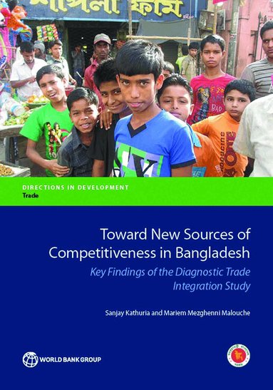Sanjay Kathuria, Mariem Mezghenni Malouche, Sanjay Kathuria, Mariem Malouche - Toward New Sources of Competitiveness in Bangladesh, Häftad