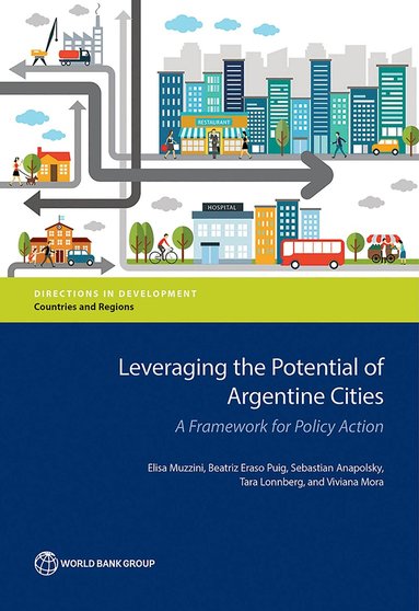 Elisa Muzzini, Beatriz Eraso Puig, Sebastian Anapolsky, Tara Lonnberg, Viviana C. Mora - Leveraging the Potential of Argentine Cities, Häftad