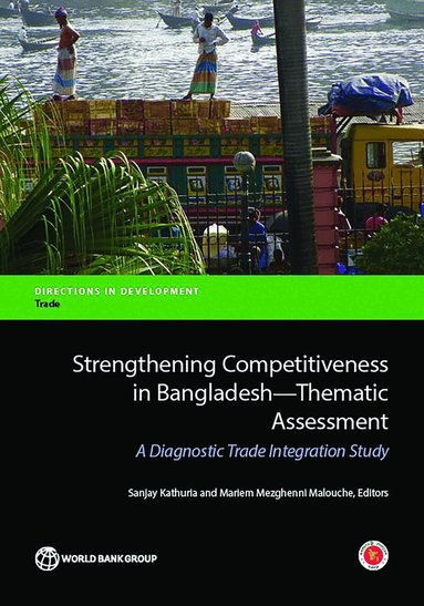 Sanjay Kathuria, Mariem Malouche, Sanjay Kathuria - Strengthening Competitiveness in Bangladesh: Thematic Assessment, Häftad