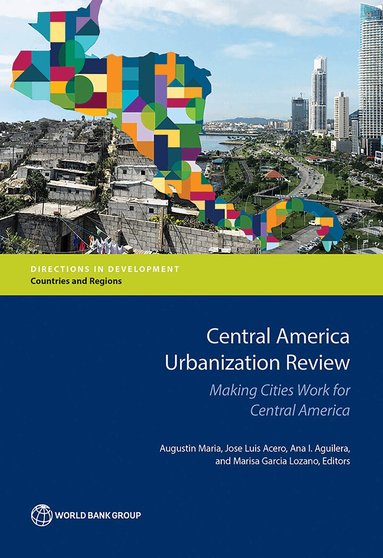 World Bank, Augustin Maria, Jose Luis Acero, Ana I. Aguilera, Marisa Garcia Lozano - Central America Urbanization Review, Häftad