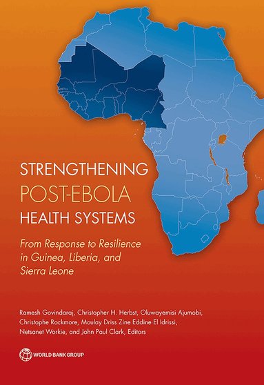 Ramesh Govindaraj, Christopher H. Herbst, Oluwayemisi B. Ajumobi, Christopher Rockmore, Moulay Driss El Idrissi, Netsanet W. Workie, John Paul Clark, Ramesh Govindaraj, Christopher H. Herbst, Christopher H Herbst - Strengthening Post-Ebola Health Systems, Häftad