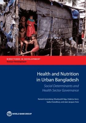 Ramesh Govindaraj, Dhushyanth Raju, Federica Secci, Sadia Chowdhury, Jean-Jacques Frere - Health and Nutrition Outcomes and Determinants in Urban Bangladesh, Häftad