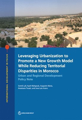 bokomslag Leveraging Urbanization to Promote a New Growth Model While Reducing Territorial Disparities in Morocco