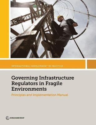 Governing Infrastructure Regulators in Fragile Environments 1
