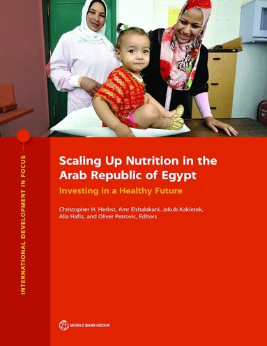 World Bank, Christopher H. Herbst, Amr Elshalakani, Jakub Kakietek, Alia Hafiz, Oliver Petrovic - Scaling Up Nutrition in the Arab Republic of Egypt, Häftad