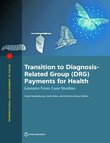 World Bank, Caryn Bredenkamp, Sarah Bales, Kristiina Kahur - Transition to Diagnosis-Related Group (DRG) Payments for Health, Häftad