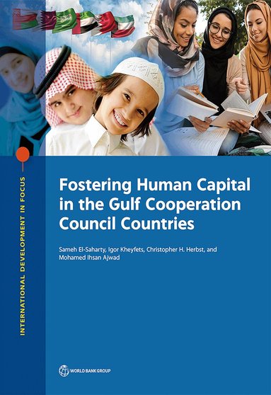Sameh El-Saharty, Igor Kheyfets, Christopher Herbst, Mohamed Ihsan Ajwad - Fostering Human Capital in the Gulf Cooperation Council Countries, Häftad