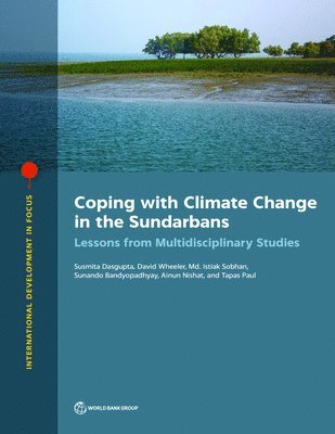 Susmita Dasgupta, David Wheeler, Istiak Sobhan, Sunando Bandyopadhyay, Ainun Nishat, Tapas Paul, World Bank - Coping with Climate Change in the Sundarbans, Häftad