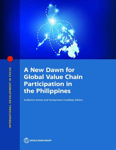 Guillermo Arenas, Souleymane Coulibaly, Guillermo Arenas, Souleymane Coulibaly - New Dawn for Global Value Chain Participation in the Philippines, Häftad