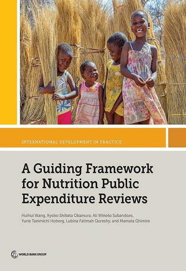 Huihui Wang, Kyoko Shibata Okamura, Ali Winoto Subandoro, Yurie Tanimichi Hoberg, Lubina Fatimah Qureshy, Mamata Ghimire - Guiding Framework for Nutrition Public Expenditure Reviews, Häftad