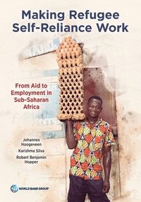 bokomslag Making Refugee Self-Reliance Work: From Aid to Employment in Sub-Saharan Africa