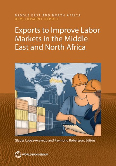 Gladys Lopez-Acevedo, Raymond Robertson, Gladys Lopez-Acevedo, Raymond Robertson - Exports to Improve Labor Markets in the Middle East and North Africa, Häftad