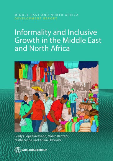 Gladys Lopez-Acevedo, Marco Ranzani, Nistha Sinha, Adam Elsheikhi - Informality and Inclusive Growth in the Middle East and North Africa, Häftad