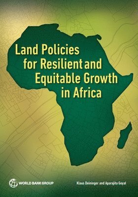 Klaus Deininger, Aparajita Goyal - Land Policies for Resilient and Equitable Growth in Africa, Häftad
