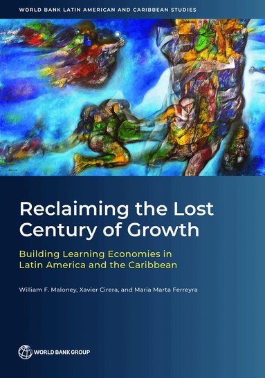 William F. Maloney, Xavier Cirera, Maria Marta Ferreira - Reclaiming the Lost Century of Growth, Häftad