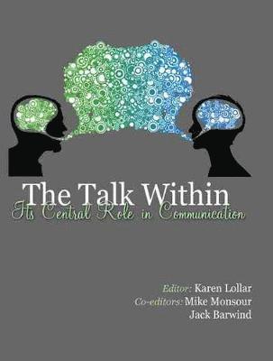 The Talk Within: Its Central Role in Communication 1