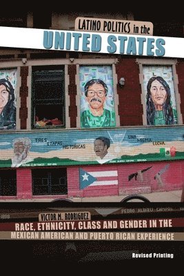 Victor Rodriguez - Latino Politics in the United States: Race, Ethnicity, Class and Gender in the Mexican American and Puerto Rican Experience, Häftad