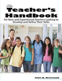 bokomslag The Teacher's Handbook: For New and Experienced Teachers Looking to Develop and Refine Their Skills