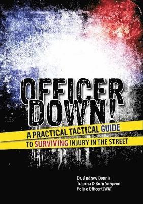 bokomslag Officer Down! A Practical Tactical Guide to Surviving Injury in the Street