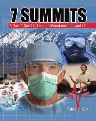 John Patrick Hickey, Hickey John Patrick, Hickey, - 7 Summits: A Nurse's Quest to Conquer Mountaineering and Life, Häftad