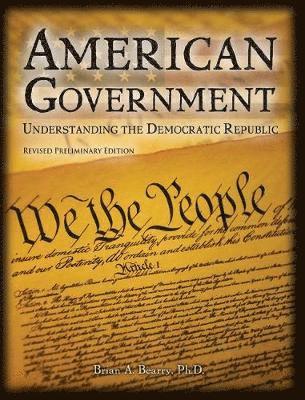 Brian Bearry, Bearry Brian, Bearry, - American Government Understanding the Deomcratic Republic, Häftad