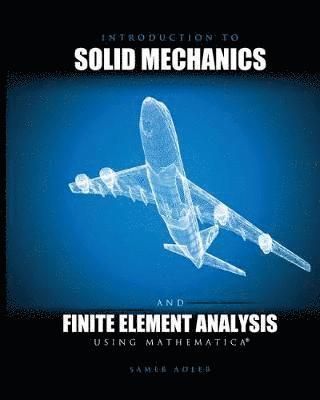 Samer Adeeb - Introduction to Solid Mechanics and Finite Element Analysis Using Mathematica, Häftad