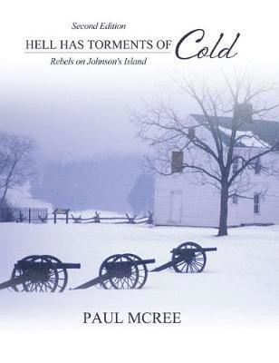 PAUL MCREE, McRee Paul, McRee, - Hell Has Torments of Cold: Rebels on Johnson's Island, Häftad